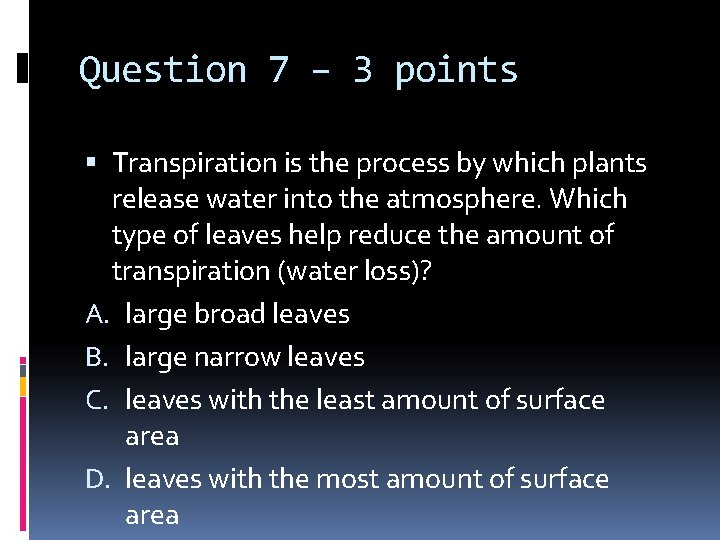 Question 7 – 3 points Transpiration is the process by which plants release water