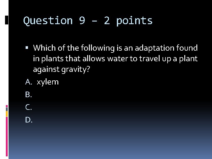 Question 9 – 2 points Which of the following is an adaptation found in