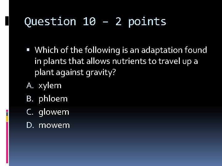 Question 10 – 2 points Which of the following is an adaptation found in