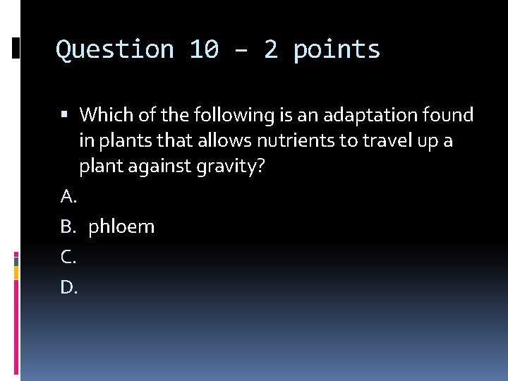 Question 10 – 2 points Which of the following is an adaptation found in