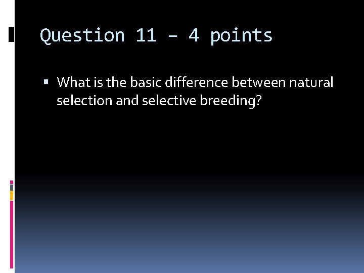 Question 11 – 4 points What is the basic difference between natural selection and