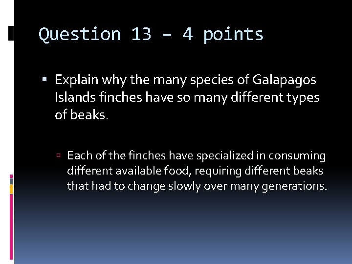 Question 13 – 4 points Explain why the many species of Galapagos Islands finches