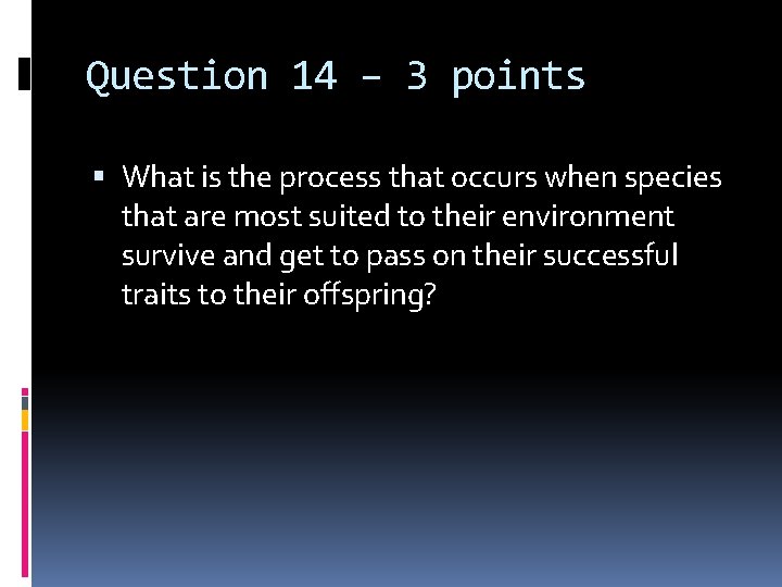 Question 14 – 3 points What is the process that occurs when species that