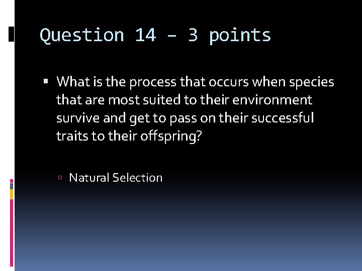 Question 14 – 3 points What is the process that occurs when species that