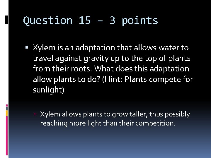 Question 15 – 3 points Xylem is an adaptation that allows water to travel