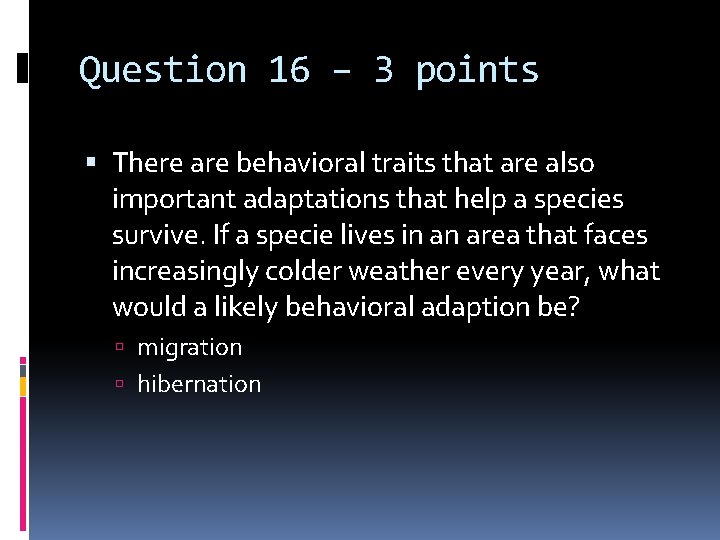 Question 16 – 3 points There are behavioral traits that are also important adaptations