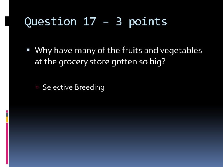 Question 17 – 3 points Why have many of the fruits and vegetables at
