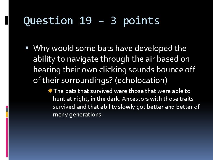 Question 19 – 3 points Why would some bats have developed the ability to