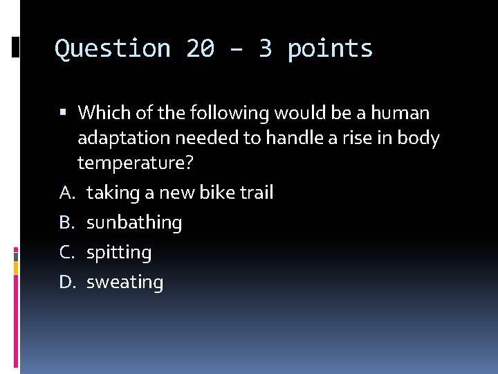 Question 20 – 3 points Which of the following would be a human adaptation