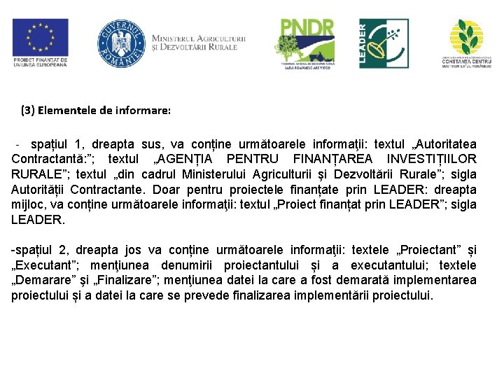 (3) Elementele de informare: ‐ spațiul 1, dreapta sus, va conține următoarele informaţii: textul