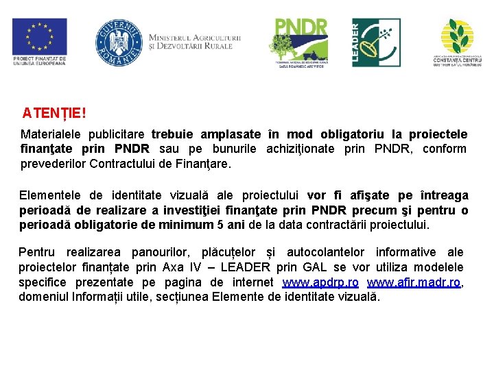 ATENȚIE! Materialele publicitare trebuie amplasate în mod obligatoriu la proiectele finanţate prin PNDR sau