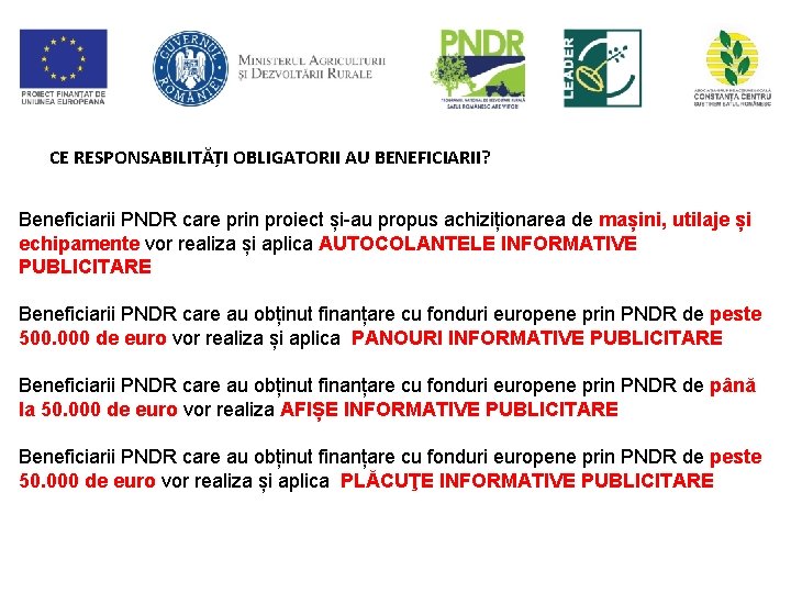 CE RESPONSABILITĂȚI OBLIGATORII AU BENEFICIARII? Beneficiarii PNDR care prin proiect și-au propus achiziționarea de