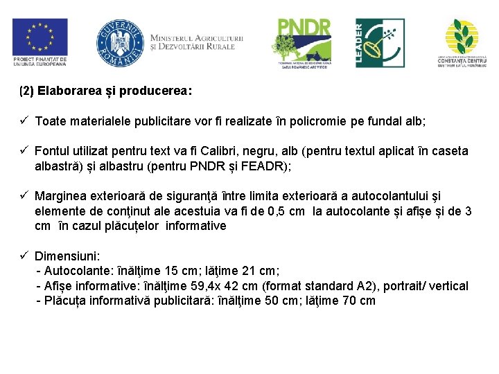 (2) Elaborarea și producerea: ü Toate materialele publicitare vor fi realizate în policromie pe