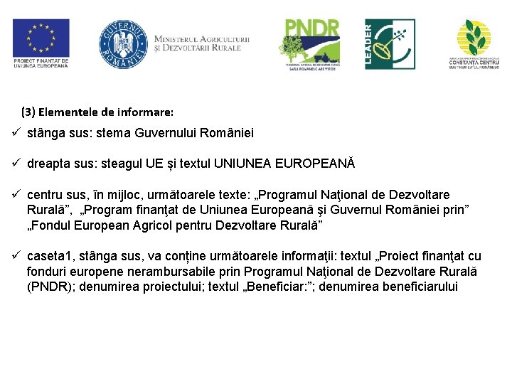 (3) Elementele de informare: ü stânga sus: stema Guvernului României ü dreapta sus: steagul