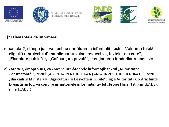 (3) Elementele de informare: ü caseta 2, stânga jos, va conține următoarele informaţii: textul