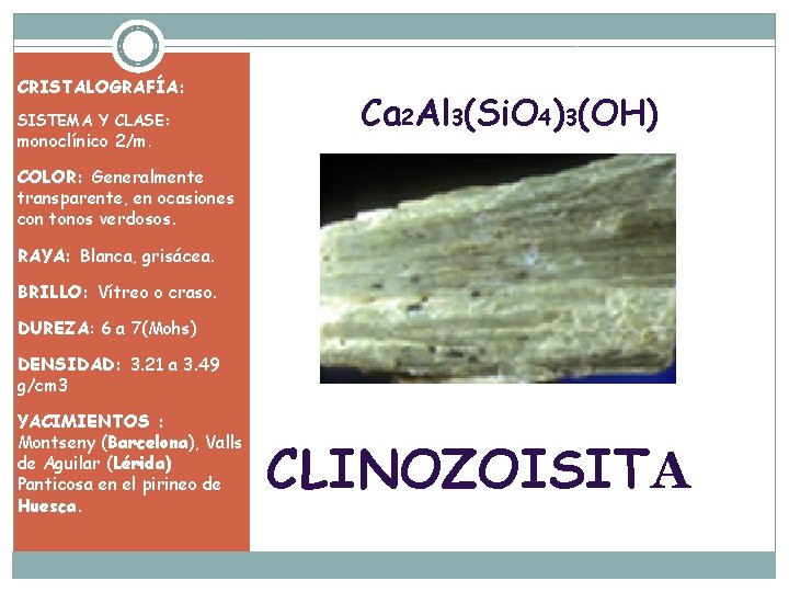 CRISTALOGRAFÍA: SISTEMA Y CLASE: monoclínico 2/m. Ca 2 Al 3(Si. O 4)3(OH) COLOR: Generalmente