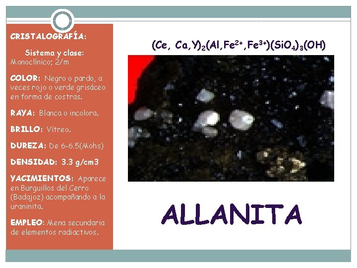 CRISTALOGRAFÍA: Sistema y clase: (Ce, Ca, Y)2(Al, Fe 2+, Fe 3+)(Si. O 4)3(OH) Monoclínico;