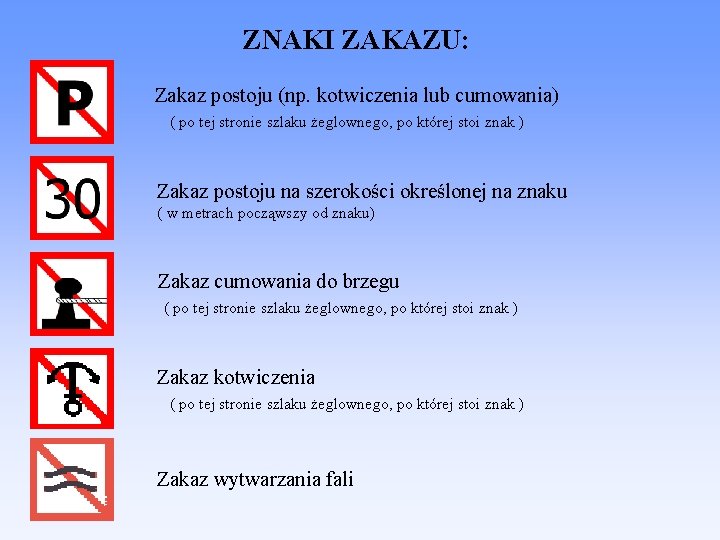 ZNAKI ZAKAZU: Zakaz postoju (np. kotwiczenia lub cumowania) ( po tej stronie szlaku żeglownego,