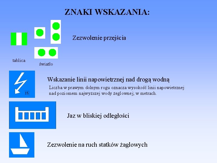 ZNAKI WSKAZANIA: Zezwolenie przejścia tablica światło Wskazanie linii napowietrznej nad drogą wodną Liczba w