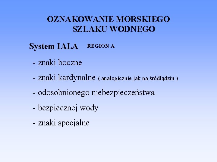 OZNAKOWANIE MORSKIEGO SZLAKU WODNEGO System IALA REGION A - znaki boczne - znaki kardynalne