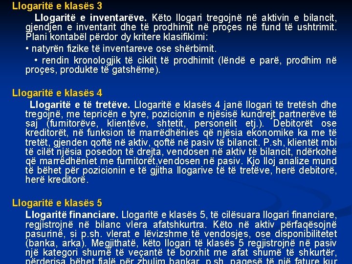 Llogaritë e klasës 3 Llogaritë e inventarëve. Këto llogari tregojnë në aktivin e bilancit,