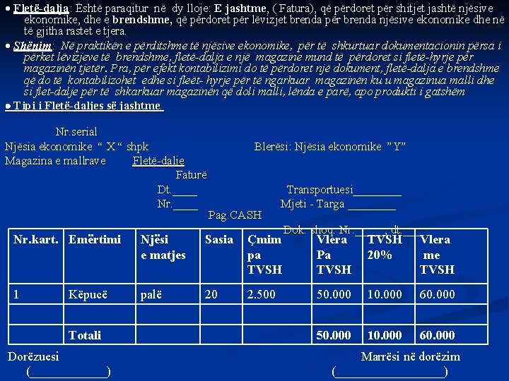  Fletë-dalja: Është paraqitur në dy lloje: E jashtme, ( Fatura), që përdoret për