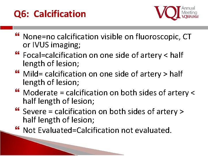 Q 6: Calcification None=no calcification visible on fluoroscopic, CT or IVUS imaging; Focal=calcification on