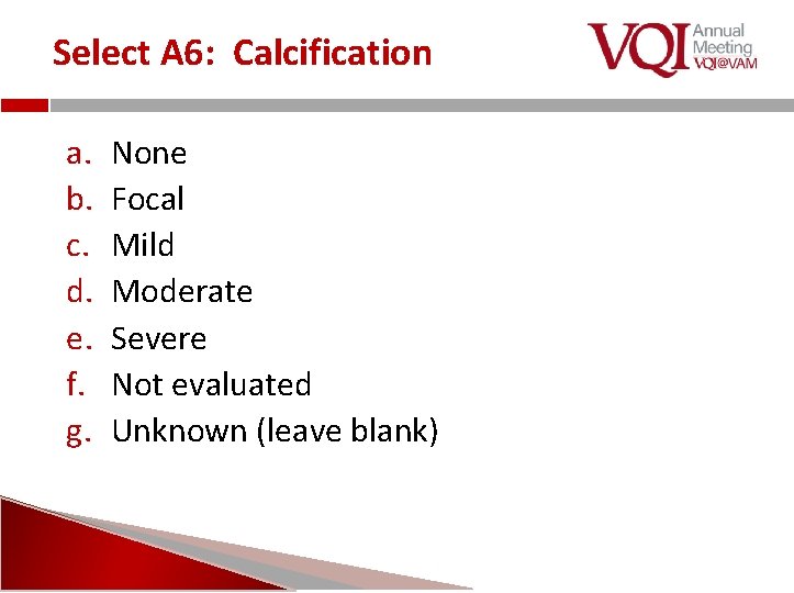 Select A 6: Calcification a. b. c. d. e. f. g. None Focal Mild