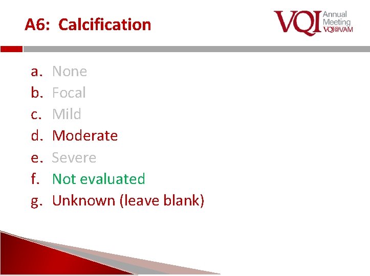 A 6: Calcification a. b. c. d. e. f. g. None Focal Mild Moderate