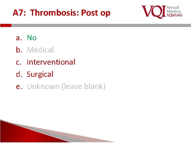 A 7: Thrombosis: Post op a. b. c. d. e. No Medical Interventional Surgical