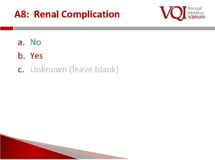 A 8: Renal Complication a. No b. Yes c. Unknown (leave blank) 