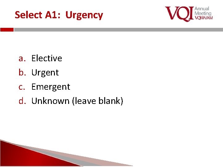 Select A 1: Urgency a. b. c. d. Elective Urgent Emergent Unknown (leave blank)