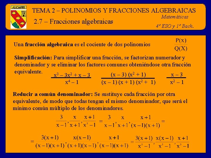 TEMA 2 – POLINOMIOS Y FRACCIONES ALGEBRAICAS 2. 7 – Fracciones algebraicas Matemáticas 4º