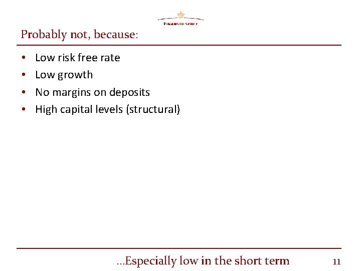 Probably not, because: • • Low risk free rate Low growth No margins on