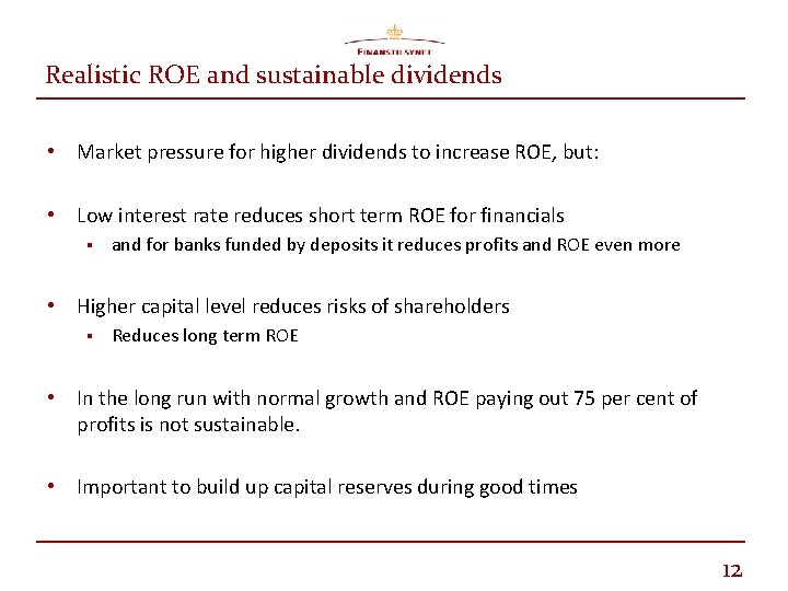 Realistic ROE and sustainable dividends • Market pressure for higher dividends to increase ROE,