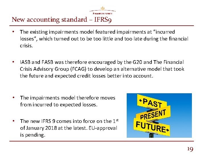 New accounting standard – IFRS 9 • The existing impairments model featured impairments at