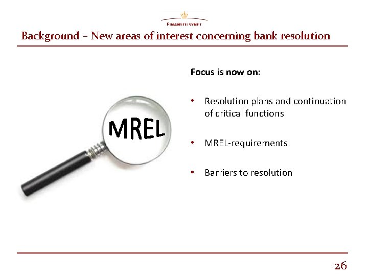 Background – New areas of interest concerning bank resolution Focus is now on: •