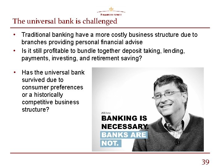 The universal bank is challenged • Traditional banking have a more costly business structure