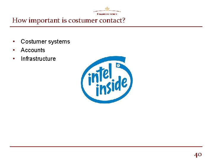 How important is costumer contact? • Costumer systems • Accounts • Infrastructure 40 