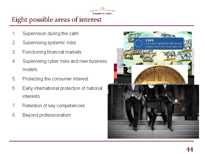 Eight possible areas of interest 1. Supervision during the calm 2. Supervising systemic risks