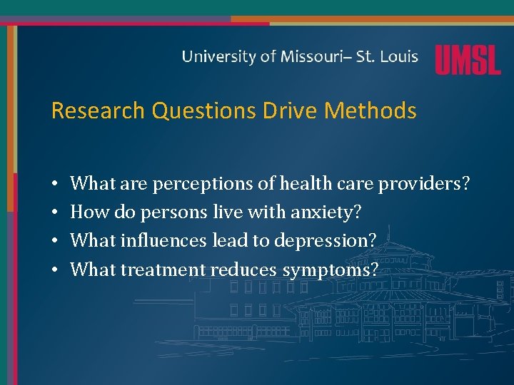 Research Questions Drive Methods • • What are perceptions of health care providers? How