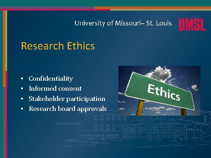 Research Ethics • • Confidentiality Informed consent Stakeholder participation Research board approvals 