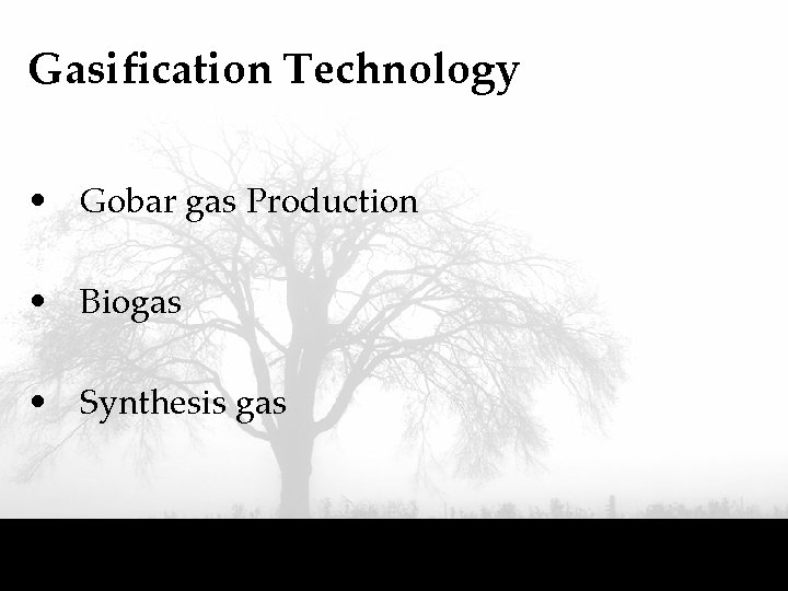 Gasification Technology • Gobar gas Production • Biogas • Synthesis gas 