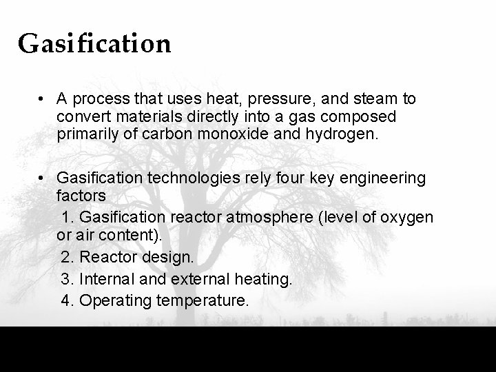 Gasification • A process that uses heat, pressure, and steam to convert materials directly