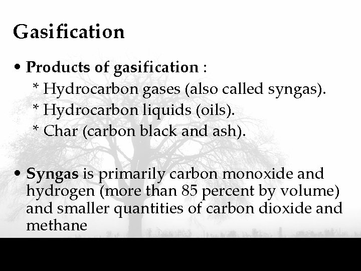 Gasification • Products of gasification : * Hydrocarbon gases (also called syngas). * Hydrocarbon