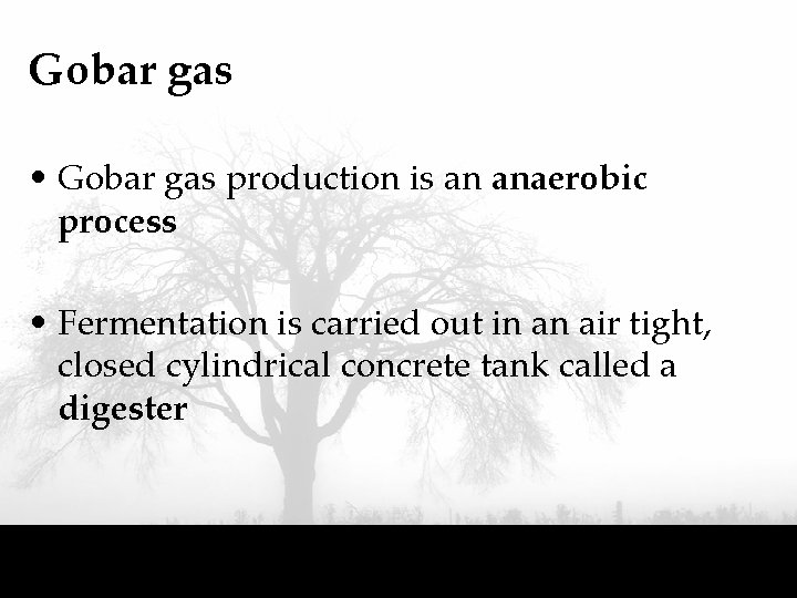 Gobar gas • Gobar gas production is an anaerobic process • Fermentation is carried