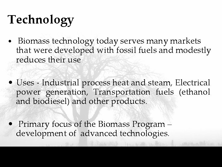 Technology • Biomass technology today serves many markets that were developed with fossil fuels