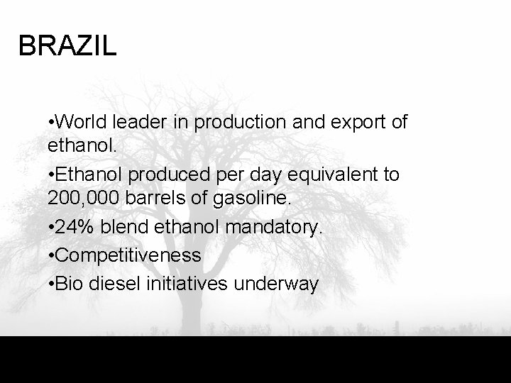 BRAZIL • World leader in production and export of ethanol. • Ethanol produced per