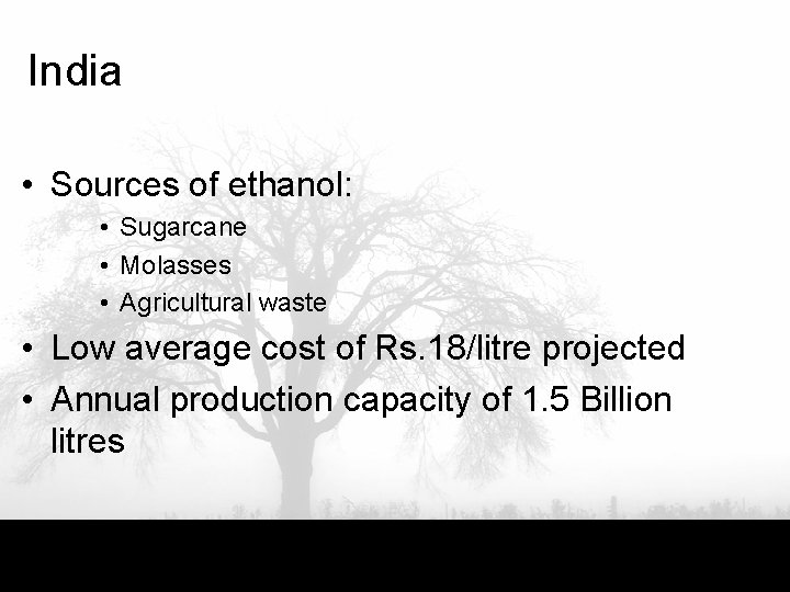 India • Sources of ethanol: • Sugarcane • Molasses • Agricultural waste • Low