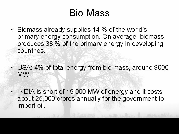 Bio Mass • Biomass already supplies 14 % of the world’s primary energy consumption.